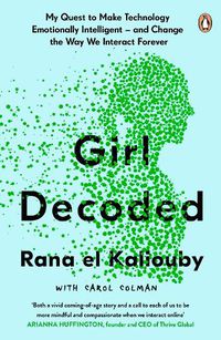 Cover image for Girl Decoded: My Quest to Make Technology Emotionally Intelligent - and Change the Way We Interact Forever