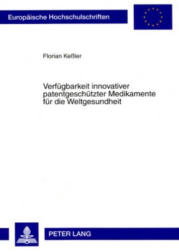 Cover image for Verfuegbarkeit Innovativer Patentgeschuetzter Medikamente Fuer Die Weltgesundheit