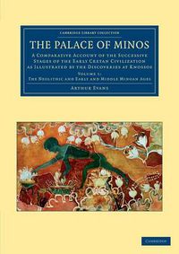 Cover image for The Palace of Minos: A Comparative Account of the Successive Stages of the Early Cretan Civilization as Illustrated by the Discoveries at Knossos