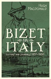 Cover image for Bizet in Italy: Letters and Journals, 1857-1860