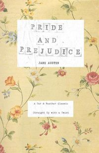Cover image for Pride and Prejudice: A Tar & Feather Classic, straight up with a twist.