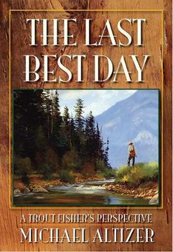 Cover image for The Last Best Day: A Trout Fisher's Perspective