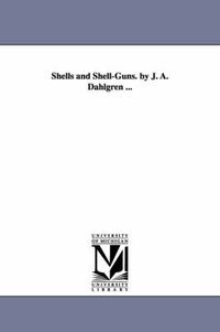 Cover image for Shells and Shell-Guns. by J. A. Dahlgren ...