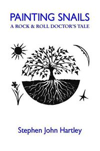 Cover image for PAINTING SNAILS: A Rock & Roll Doctor's Tale