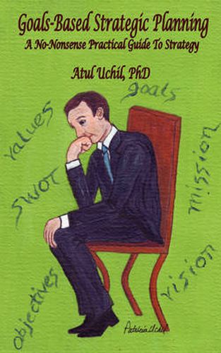 Cover image for Goals-Based Strategic Planning: A No-Nonsense Practical Guide to Strategy