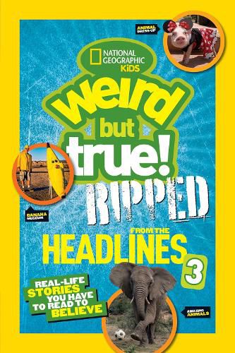 Cover image for Weird But True! Ripped from the Headlines 3: Real-Life Stories You Have to Read to Believe