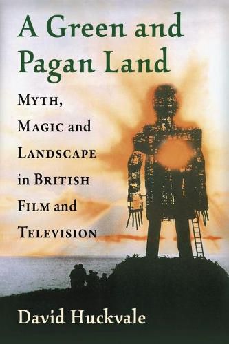 A Green and Pagan Land: Myth, Magic and Landscape in British Film and Television