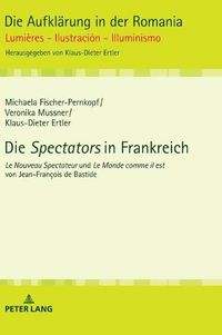 Cover image for Die  Spectators  in Frankreich: Le Nouveau Spectateur  Und  Le Monde Comme Il Est  Von Jean-Francois de Bastide