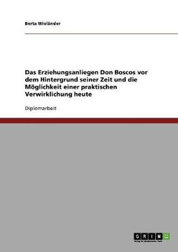 Cover image for Das Erziehungsanliegen Don Boscos vor dem Hintergrund seiner Zeit und die Moeglichkeit einer praktischen Verwirklichung heute