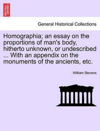 Cover image for Homographia; An Essay on the Proportions of Man's Body, Hitherto Unknown, or Undescribed ... with an Appendix on the Monuments of the Ancients, Etc.