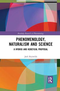Cover image for Phenomenology, Naturalism and Science: A Hybrid and Heretical Proposal