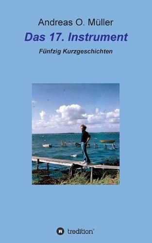 Cover image for Das 17. Instrument: Funfzig Kurzgeschichten