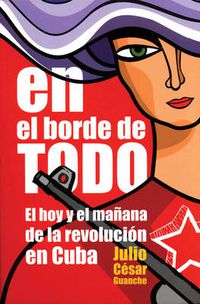 Cover image for En El Borde De Todo: El Hoy y el Manana de la Revolucion en Cuba