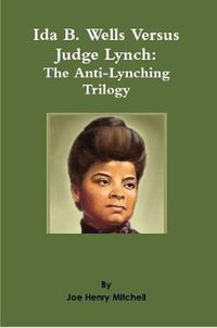 Cover image for Ida B. Wells Versus Judge Lynch: The Anti-Lynching Trilogy