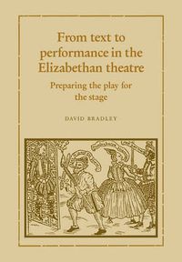 Cover image for From Text to Performance in the Elizabethan Theatre: Preparing the Play for the Stage