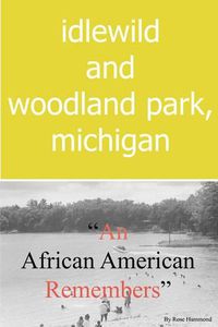 Cover image for Idlewild and Woodland Park, Michigan an African American Remembers