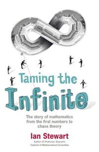 Cover image for Taming the Infinite: The Story of Mathematics