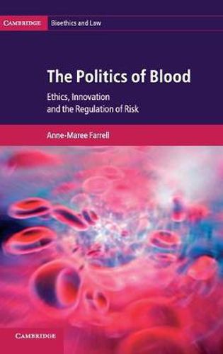 Cover image for The Politics of Blood: Ethics, Innovation and the Regulation of Risk