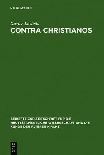 Cover image for Contra Christianos: La Critique Sociale Et Religieuse Du Christianisme Des Origines Au Concile de Nicee (45-325)