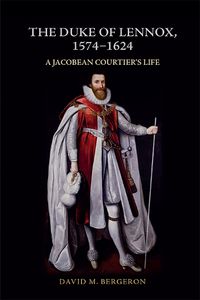 Cover image for The Duke of Lennox, 1574-1624