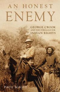 Cover image for An Honest Enemy: George Crook and the Struggle for Indian Rights