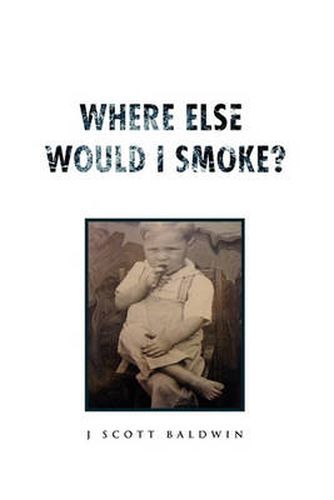 Cover image for Where Else Would I Smoke?