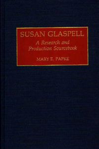 Cover image for Susan Glaspell: A Research and Production Sourcebook