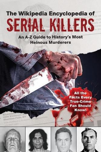 Cover image for The Wikipedia Encyclopedia of Serial Killers: An A-Z Guide to History's Most Heinous Murderers