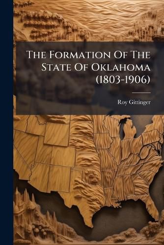 The Formation Of The State Of Oklahoma (1803-1906)