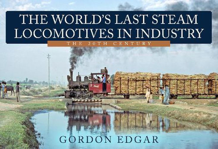 Cover image for The World's Last Steam Locomotives in Industry: The 20th Century