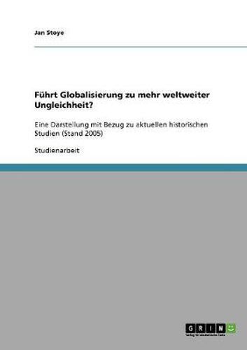 Cover image for Fuhrt Globalisierung zu mehr weltweiter Ungleichheit?: Eine Darstellung mit Bezug zu aktuellen historischen Studien (Stand 2005)