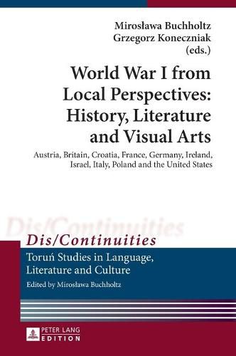 Cover image for World War I from Local Perspectives: History, Literature and Visual Arts: Austria, Britain, Croatia, France, Germany, Ireland, Israel, Italy, Poland and the United States