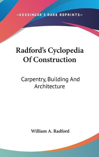 Radford's Cyclopedia of Construction: Carpentry, Building and Architecture