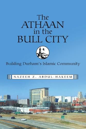 Cover image for The Athaan in the Bull City: Building Durham's Islamic Community