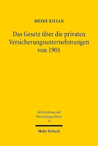 Cover image for Das Gesetz uber die privaten Versicherungsunternehmungen von 1901: Eine traditionsbestimmte Synthese aus Versichertenschutz und regulierter Wettbewerbsfreiheit als Ausdruck eines gewandelten staatlichen Aufgabenverstandnisses?