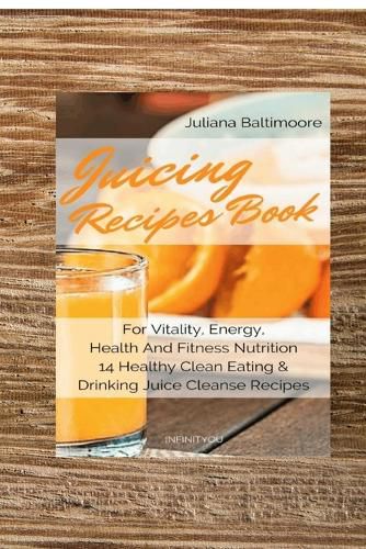 Cover image for Juicing Recipes Book For Vitality, Energy, Health And Fitness Nutrition 14 Healthy Clean Eating & Drinking Juice Cleanse Recipes