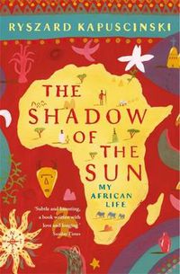 Cover image for The Shadow of the Sun: My African Life