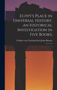 Cover image for Egypt's Place in Universal History, an Historical Investigation in Five Books;