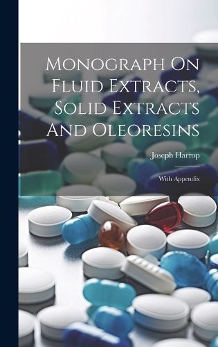 Cover image for Monograph On Fluid Extracts, Solid Extracts And Oleoresins