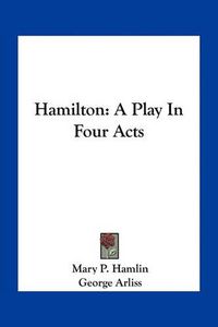 Cover image for Hamilton: A Play in Four Acts