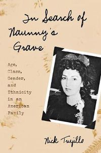 Cover image for In Search of Naunny's Grave: Age, Class, Gender and Ethnicity in an American Family