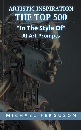 Artistic Inspiration - The Top 500 "In The Style Of" Ai Art Prompts