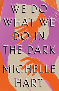 Cover image for We Do What We Do in the Dark: 'A haunting study of solitude and connection' Meg Wolitzer