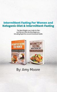 Cover image for Intermittent Fasting For Women and Ketogenic-Diet & Intermittent-Fasting: 2 Manuscripts The Ideal Weight Loss Guide for Men and Women Who Are Keto Beginners, Including Rapid Fat Loss and Increased Health.