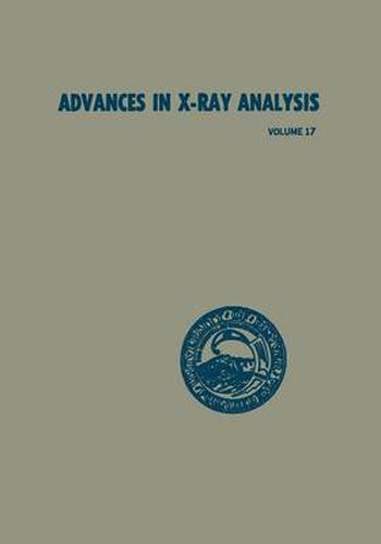 Cover image for Advances in X-Ray Analysis: Volume 17: Proceedings of the Twenty-Second Annual Conference on Applications of X-Ray Analysis held in Denver, August 22-24, 1973