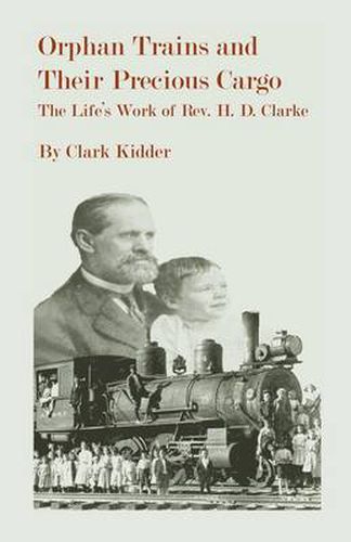 Cover image for Orphan Trains and Their Precious Cargo: The Life's Work of Rev. H. D. Clarke