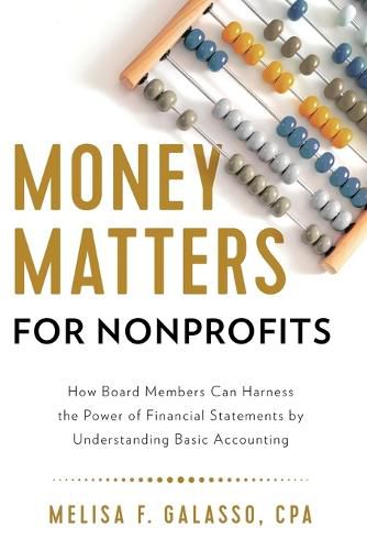 Cover image for Money Matters for Nonprofits: How Board Members Can Harness the Power of Financial Statements by Understanding Basic Accounting