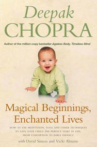 Cover image for Magical Beginnings, Enchanted Lives: How to Use Meditation, Yoga and Other Techniques to Give Your Child the Perfect Start in Life