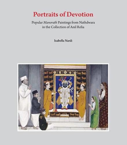 Cover image for Portraits of Devotion: Popular Manorath Paintings from Nathdwara in the Collection Anil Relia