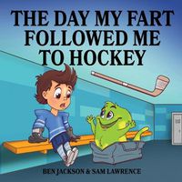 Cover image for The Day My Fart Followed Me To Hockey